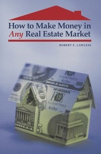 How to Make Money in Any Real Estate Market - Robert E ...