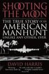 Shooting the Moon: the True Story of an American Manhunt Unlike Any Other, Ever