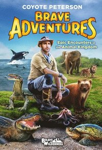Epic Encounters in the Animal Kingdom (Brave Adventures Vol. 2) (inbunden)