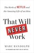 That Will Never Work: The Birth of Netflix and the Amazing Life of an Idea