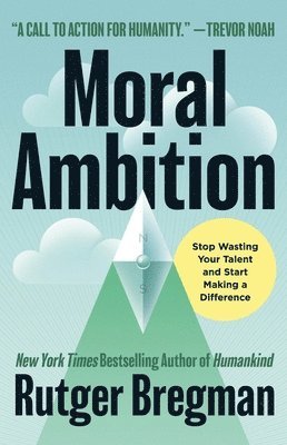 Moral Ambition: Stop Wasting Your Talent and Start Making a Difference (hftad)