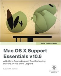Apple Training Series: Mac OS X Support Essentials v10.6: A Guide To Supporting And Troubleshooting Mac OS X v10.6 3rd Edition (hftad)