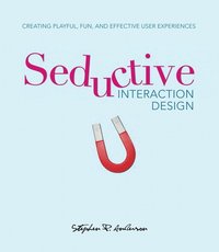 Seductive Interaction Design: Creating Playful, Fun, And Effective User Experiences (häftad)