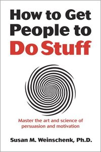How to Get People to Do Stuff: Master the Art and Science of Persuasion and Motivation (hftad)
