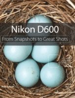 Nikon D600: From Snapshots to Great Shots (häftad)