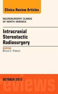 Intracranial Stereotactic Radiosurgery, An Issue of Neurosurgery Clinics (inbunden)
