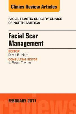 Facial Scar Management, An Issue of Facial Plastic Surgery Clinics of North America (inbunden)
