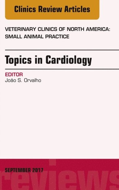 Topics in Cardiology, An Issue of Veterinary Clinics of North America: Small Animal Practice (inbunden)