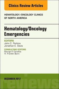 Hematology/Oncology Emergencies, An Issue of Hematology/Oncology Clinics of North America (inbunden)