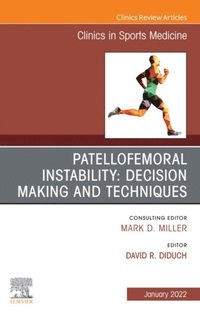 Patellofemoral Instability Decision Making and Techniques, An Issue of Clinics in Sports Medicine, E-Book (e-bok)