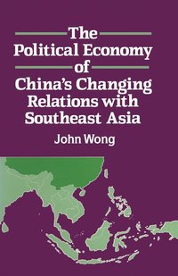 The Political Economy of China's Changing Relations with Southeast Asia (inbunden)
