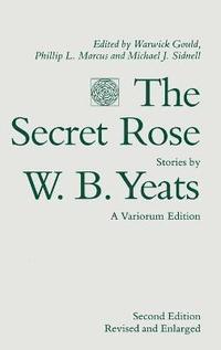 The Secret Rose, Stories by W. B. Yeats: A Variorum Edition (inbunden)