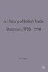 A History of British Trade Unionism 1700-1998