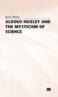 Aldous Huxley and the Mysticism of Science (inbunden)