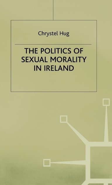 The Politics of Sexual Morality in Ireland (inbunden)
