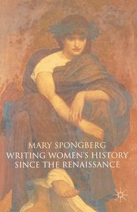 Writing Women's History Since the Renaissance (inbunden)