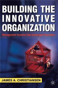 Building the Innovative Organization (e-bok)