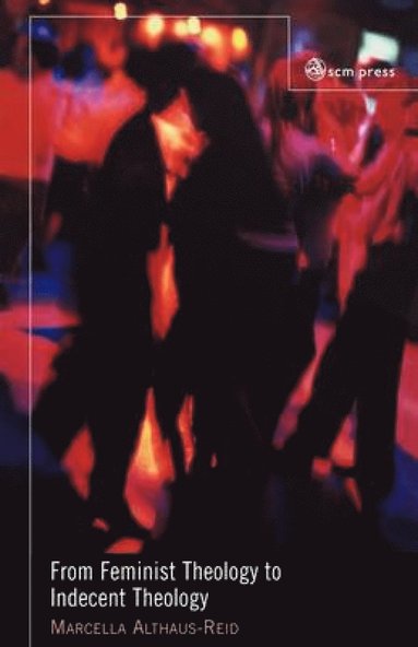 From Feminist Theology to Indecent Theology (häftad)
