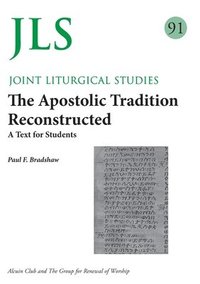 JLS 91 The Apostolic Tradition Reconstructed (häftad)