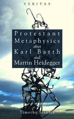 Protestant Metaphysics After Karl Barth and Martin Heidegger (hftad)