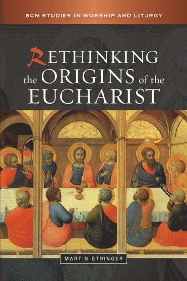 Rethinking the Origins of the Eucharist (häftad)