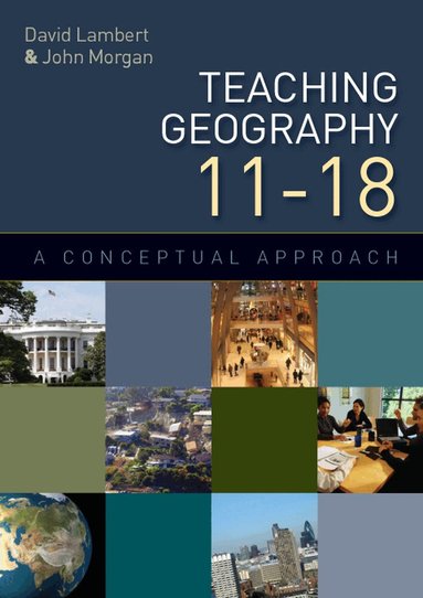 Teaching Geography 11-18: A Conceptual Approach (inbunden)