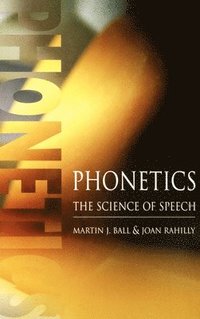 Phonetics: The Science of Speech (inbunden)