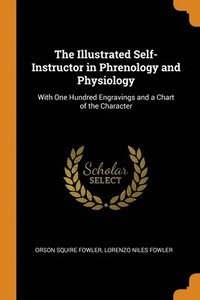 The Illustrated Self-Instructor in Phrenology and Physiology (häftad)