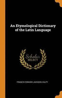 An Etymological Dictionary of the Latin Language (inbunden)