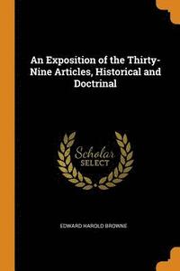 An Exposition of the Thirty-Nine Articles, Historical and Doctrinal (häftad)