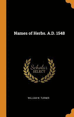 Names of Herbs. A.D. 1548 (inbunden)
