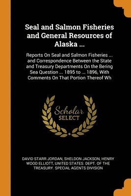 Seal and Salmon Fisheries and General Resources of Alaska ... (hftad)