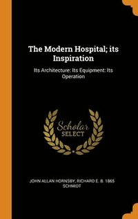 The Modern Hospital; its Inspiration (inbunden)