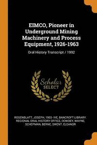 EIMCO, Pioneer in Underground Mining Machinery and Process Equipment, 1926-1963 (häftad)