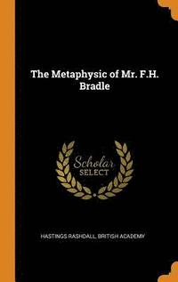 The Metaphysic of Mr. F.H. Bradle (inbunden)