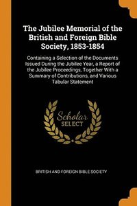 The Jubilee Memorial of the British and Foreign Bible Society, 1853-1854 (häftad)