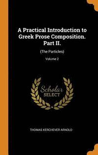 A Practical Introduction to Greek Prose Composition. Part II. (inbunden)
