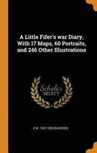 A Little Fifer's war Diary, With 17 Maps, 60 Portraits, and 246 Other Illustrations (inbunden)