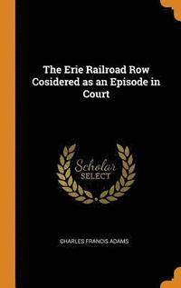 The Erie Railroad Row Cosidered as an Episode in Court (inbunden)