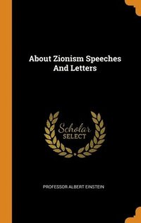 About Zionism Speeches And Letters (inbunden)