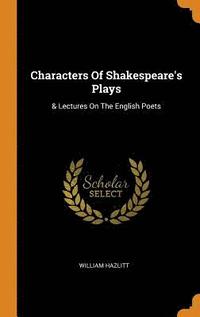 Characters of Shakespeare's Plays (inbunden)