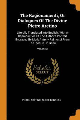 The Ragionamenti, Or Dialogues Of The Divine Pietro Aretino (hftad)