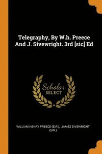 Telegraphy, By W.h. Preece And J. Sivewright. 3rd [sic] Ed (häftad)
