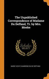 The Unpublished Correspondence of Madame Du Deffand, Tr. by Mrs. Meeke (inbunden)