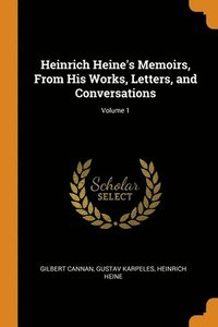 Heinrich Heine's Memoirs, From His Works, Letters, and Conversations; Volume 1 (hftad)