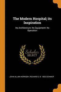 The Modern Hospital; Its Inspiration (häftad)
