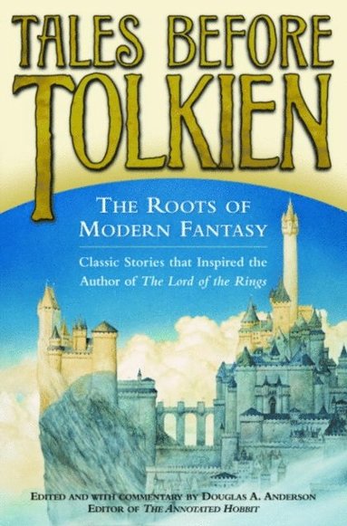 Tales Before Tolkien: The Roots of Modern Fantasy (hftad)