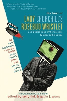 The Best of Lady Churchill's Rosebud Wristlet: Unexpected Tales of the Fantastic & Other Odd Musings (h�ftad)