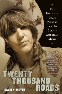 Twenty Thousand Roads: The Ballad of Gram Parsons and His Cosmic American Music (h�ftad)