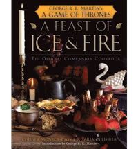 Feast Of Ice And Fire The Official Game Of Thrones Companion Cookbook Chelsea Monroe Cassel Sariann Lehrer Bok 9780345534491 Bokus